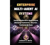 ENTERPRISE MULTI-AGENT AI SYSTEMS: Scaling Collaborative Agent Swarms, Reasoning Frameworks, and Cross-Functional AI Teams