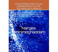 ENTERPRISE PORTFOLIO MANAGEMENT IN THE TECHNOLOGY WORLD: An A-to-Z Implementation Guide for Strategy, Technology Investment, Digital Transformation, AI, Governance, Risk, and Value Realization