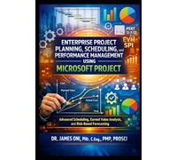 Enterprise Project Planning, Scheduling, and Performance Management Using Microsoft Project: Microsoft Project Professional Expert Certification
