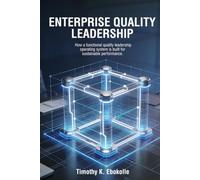 Enterprise Quality Leadership: How a Functional Quality Leadership Operating System is Built for Sustainable Performance