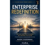 Enterprise Redefinition: Redefining Purpose, Business, Organization, Capital, and Leadership in the Age of AI