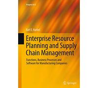 Enterprise Resource Planning and Supply Chain Management: Functions, Business Processes and Software for Manufacturing Companies