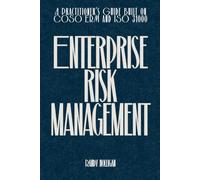 Enterprise Risk Management: A Practitioner's Guide Built on COSO ERM and ISO 31000