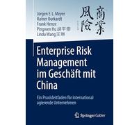 Enterprise Risk Management im Geschäft mit China: Ein Praxisleitfaden für international agierende Unternehmen