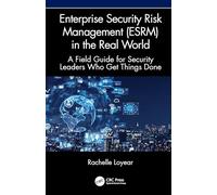 Enterprise Security Risk Management (ESRM) in the Real World: A Field Guide for Security Leaders Who Get Things Done