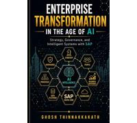 Enterprise Transformation in the Age of AI: Strategy, Governance, and Intelligent Systems with SAP