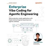 Enterprise Vibe Coding for Agentic Engineering: Ship production-ready applications with Hypervelocity Engineering and proven agentic methods