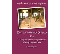 Entertaining Skills 101: The Etiquette of Entertaining Our Guests
