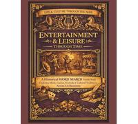 Entertainment & Leisure Through Time: A Historical Word Search Puzzle Book Exploring Music, Games, Festivals & Cultural Traditions Across Civilizations
