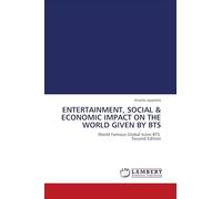 ENTERTAINMENT, SOCIAL & ECONOMIC IMPACT ON THE WORLD GIVEN BY BTS: World Famous Global Icons BTS Second Edition