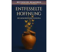 Entfesselte Hoffnung: Die Memoiren der Pandora