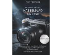 ENTFESSELUNG DER HASSELBLAD X2D II 100C: Das essenzielle Handbuch für Setup, Einstellungen und das Erzielen professioneller Mittelformat-Ergebnisse