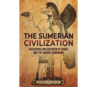 Enthralling History The Sumerian Civilization (Tascabile) History of Mesopotamia