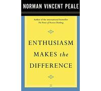 Enthusiasm Makes the Difference by Dr. Norman Vincent Peale