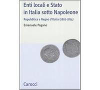 Enti locali e Stato in Italia sotto Napoleone. Repubblica e Regno d'italia...