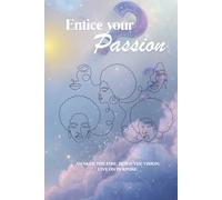 Entice your passion: Awaken the fire. Build the vision. Live on purpose.
