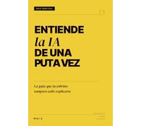 Entiende la IA de una puta vez: La guía que tu sobrino tampoco sabe explicarte