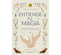 Entiende tu magia / Understand Your Magic: Descubre los secretos de la brujería y conecta con tu poder personal