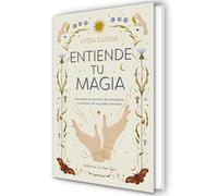 Entiende tu magia / Understand Your Magic: Descubre los secretos de la brujería y conecta con tu poder personal