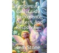 Entities: A Calm Guide To Presence, Pattern, And Response.
