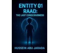 Entity 01: Raad, The Last Consciousness: The First Consciousness... in an Age of Forgetting