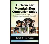 Entlebucher Mountain Dog Companion Guide: Managing energy, work drive, feeding routines, and active home life