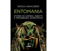 ENTOMANIA. STORIE DI UOMINI, INSETTI E PROGRESSO - Anaclerio Nicola - 2022