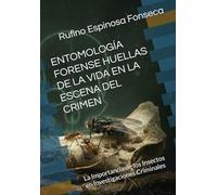ENTOMOLOGÍA FORENSE HUELLAS DE LA VIDA EN LA ESCENA DEL CRIMEN: La Importancia de los Insectos en Investigaciones Criminales