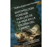 ENTOMOLOGÍA FORENSE HUELLAS DE LA VIDA EN LA ESCENA DEL CRIMEN: La Importancia de los Insectos en Investigaciones Criminales