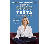 Entra in gioco con la testa. Come allenare i tuoi talenti e imparare dai tuoi limiti