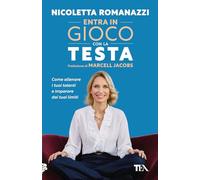 Entra in gioco con la testa. Come allenare i tuoi talenti e imparare dai tuoi limiti