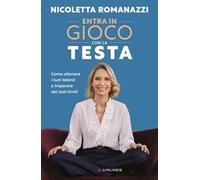 Entra in gioco con la testa. Come allenare i tuoi talenti e imparare dai tuoi limiti
