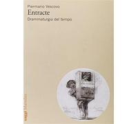Entracte. Drammaturgia del tempo - Vescovo Piermario