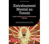 Entraînement Mental au Tennis: Guide Pratique pour la Performance Mentale: Techniques de concentration, gestion des émotions et préparation mentale pour améliorer votre jeu de tennis: 1