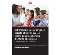 Entraînement vocal, direction chorale et travail sur les chants dans les chorales d'enfants et scolaires: À l'unanimité - À deux voix - À plusieurs voix
