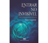 Entrar no Invisível: Uma Jornada ao Eu Oculto