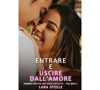 Entrare e Uscire dall'Amore: Romanzo Erotico con Sesso Esplicito - per Adulti: 441