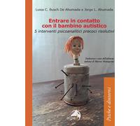 Entrare in contatto con il bambino autistico. 5 interventi psicoanalitici precoc