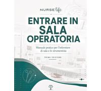 Entrare in sala operatoria: Manuale pratico per l’infermiere di sala e lo strumentista