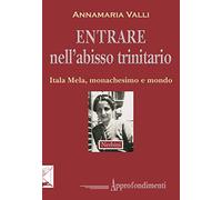 Entrare nell'abisso trinitario. Itala Mela, monachesimo e mondo