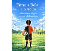 Entre a Bola e o Apito: A história de Miguel e o outro lado do jogo
