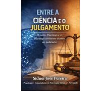 ENTRE A CIÊNCIA E O JULGAMENTO: O perito psicólogo e o psicólogo assistente técnico