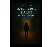Entre a dor e a luz: A última caminhada