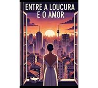 Entre a Loucura e o Amor