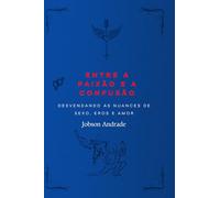 Entre a Paixão e a Confusão: Desvendando as Nuances de Sexo, Eros e Amor
