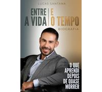 ENTRE A VIDA E O TEMPO: O QUE APRENDI DEPOIS DE QUASE MORRER