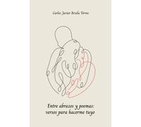 Entre abrazos y poemas: versos para hacerme tuyo