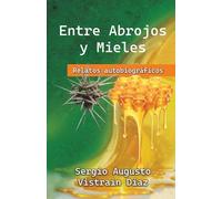 ENTRE ABROJOS Y MIELES: relatos autobiográficos