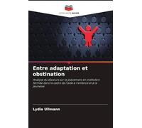 Entre adaptation et obstination: Analyse du discours sur le placement en institution fermée dans le cadre de l'aide à l'enfance et à la jeunesse