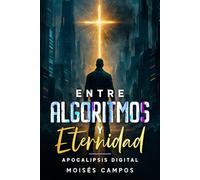 Entre Algoritmos y Eternidad: Apocalipsis Digital